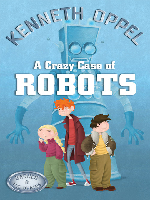 Title details for A Crazy Case of Robots by Kenneth Oppel - Wait list